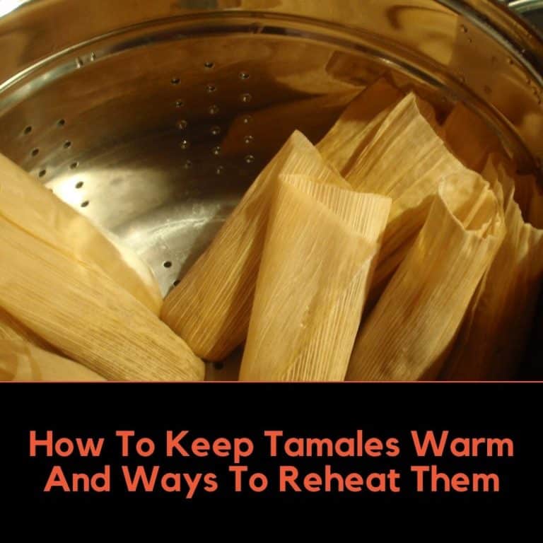 How to keep tamales warm and ways to reheat them